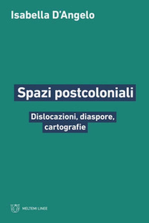 Spazi postcoloniali. Dislocazioni, diaspore, cartografie - Librerie.coop