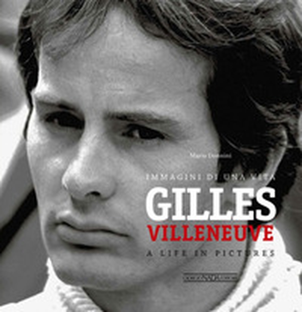 Gilles Villeneuve. Immagini di una vita. Ediz. italiana e inglese - Librerie.coop Gilles Villeneuve. Immagini di una vita. Ediz. italiana e inglese - Librerie.coop