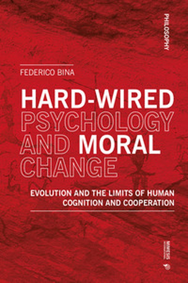 Hard-wired psychology and moral change. Evolution and the limits of human cognition and cooperation - Librerie.coop Hard-wired psychology and moral change. Evolution and the limits of human cognition and cooperation - Librerie.coop