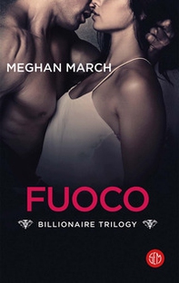 Il fuoco. Billionaire trilogy - Librerie.coop