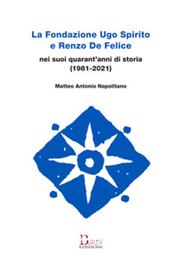 La Fondazione Ugo Spirito e Renzo De Felice nei suoi quarant'anni di storia (1981-2021) - Librerie.coop La Fondazione Ugo Spirito e Renzo De Felice nei suoi quarant'anni di storia (1981-2021) - Librerie.coop