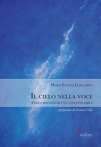 Il cielo nella voce. Crisi e riscatto di una cantante lirica - Librerie.coop