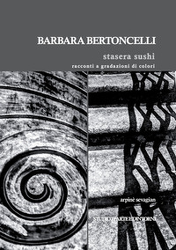 Barbara Bertoncelli. Stasera sushi. Racconti a gradazioni di colori - Librerie.coop Barbara Bertoncelli. Stasera sushi. Racconti a gradazioni di colori - Librerie.coop