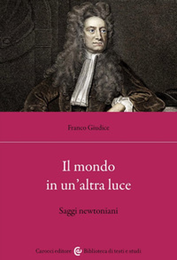 Il mondo in un'altra luce. Saggi newtoniani - Librerie.coop Il mondo in un'altra luce. Saggi newtoniani - Librerie.coop