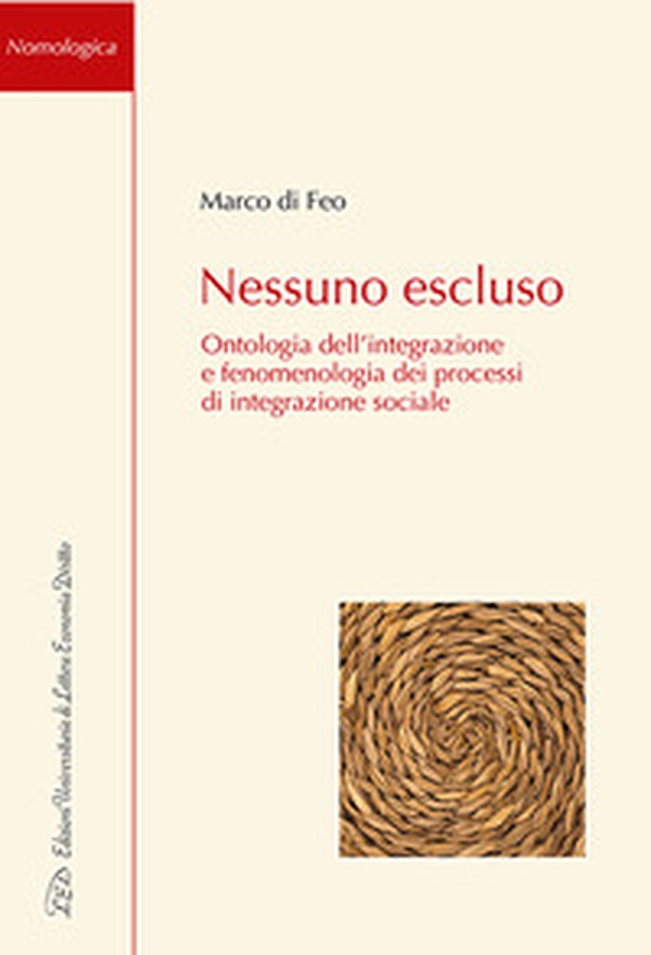 Nessuno escluso. Ontologia dell'integrazione e fenomenologia dei processi di integrazione sociale - Librerie.coop Nessuno escluso. Ontologia dell'integrazione e fenomenologia dei processi di integrazione sociale - Librerie.coop