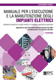 Manuale per l'esecuzione e la manutenzione degli impianti elettrici. Installazioni elettriche in luoghi ordinari e in ambienti e applicazioni particolari. Aggiornato ai sensi della Norma CEI 64-8 edizione 8 del 2021 e alla Norma CEI 11-27 edizione 5 del 2 - Librerie.coop