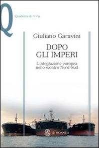 Dopo gli imperi. L'integrazione europea nello scontro Nord-Sud - Librerie.coop