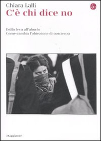 C'è chi dice no. Dalla leva all'aborto. Come cambia l'obiezione di coscienza - Librerie.coop C'è chi dice no. Dalla leva all'aborto. Come cambia l'obiezione di coscienza - Librerie.coop