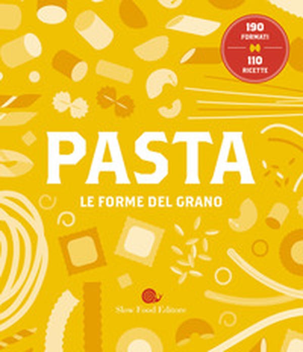 Pasta. Le forme del grano. 190 formati. 110 ricette - Librerie.coop Pasta. Le forme del grano. 190 formati. 110 ricette - Librerie.coop