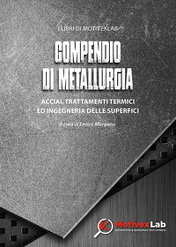 Compendio di metallurgia. Acciai, trattamenti termici ed ingegneria delle superfici - Librerie.coop