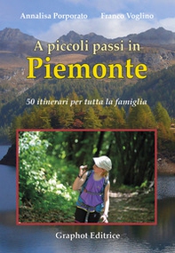 A piccoli passi in Piemonte. 50 itinerari per tutta la famiglia - Librerie.coop
