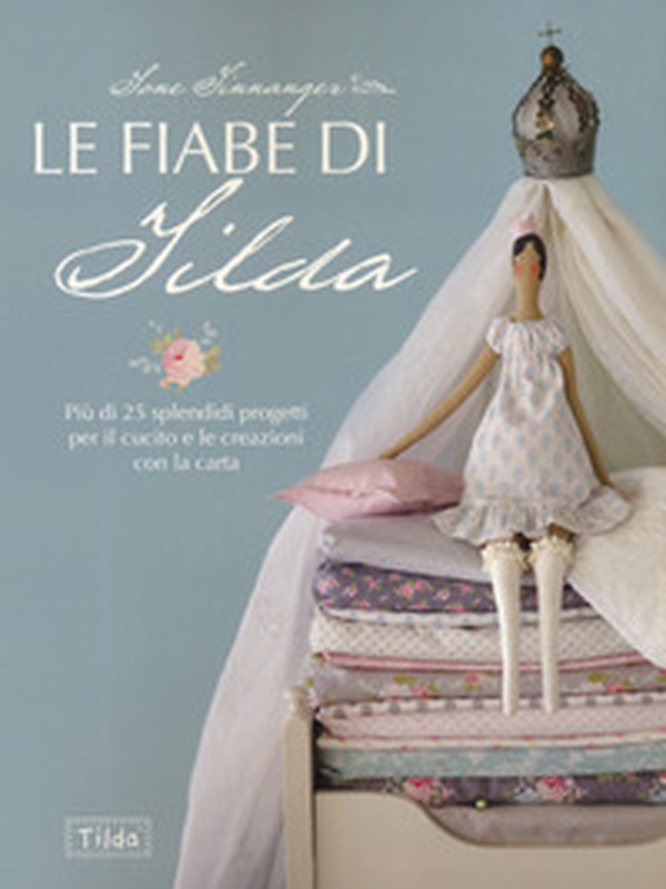 Le fiabe di Tilda. Più di 25 splendidi progetti per il cucito e le creazioni con la carta - Librerie.coop Le fiabe di Tilda. Più di 25 splendidi progetti per il cucito e le creazioni con la carta - Librerie.coop