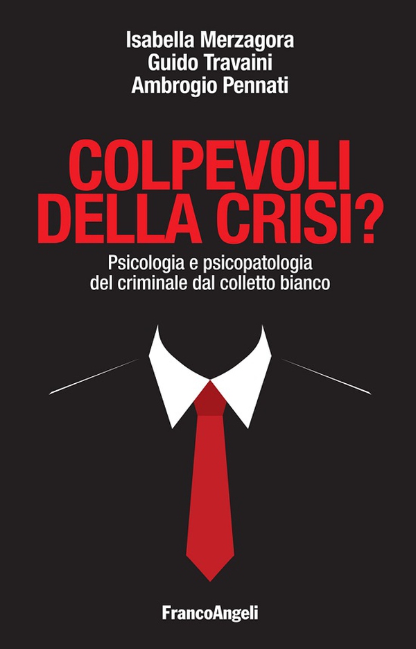 Colpevoli della crisi? Psicologia e psicopatologia del criminale dal colletto bianco - Librerie.coop Colpevoli della crisi? Psicologia e psicopatologia del criminale dal colletto bianco - Librerie.coop