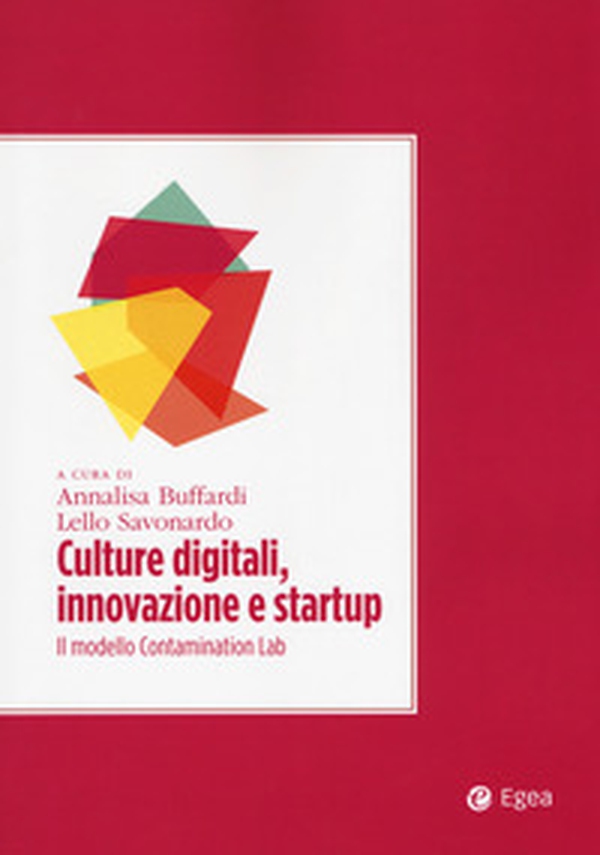 Culture digitali, innovazione e startup. Il modello Contamination Lab - Librerie.coop Culture digitali, innovazione e startup. Il modello Contamination Lab - Librerie.coop