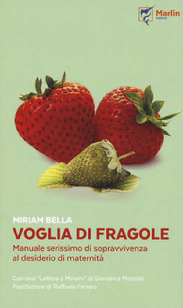Voglia di fragole. Manuale serissimo di sopravvivenza al desiderio di maternità - Librerie.coop Voglia di fragole. Manuale serissimo di sopravvivenza al desiderio di maternità - Librerie.coop