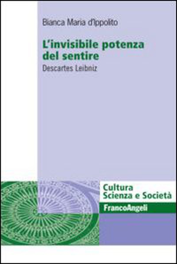L'invisibile potenza del sentire. Descartes Leibniz - Librerie.coop L'invisibile potenza del sentire. Descartes Leibniz - Librerie.coop