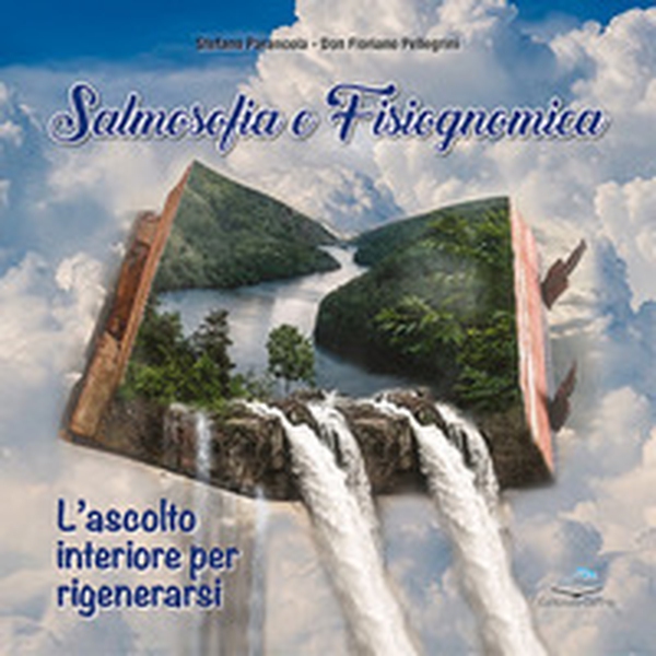 Salmosofia e fisiognomica. L'ascolto interiore per rigenerarsi - Librerie.coop Salmosofia e fisiognomica. L'ascolto interiore per rigenerarsi - Librerie.coop