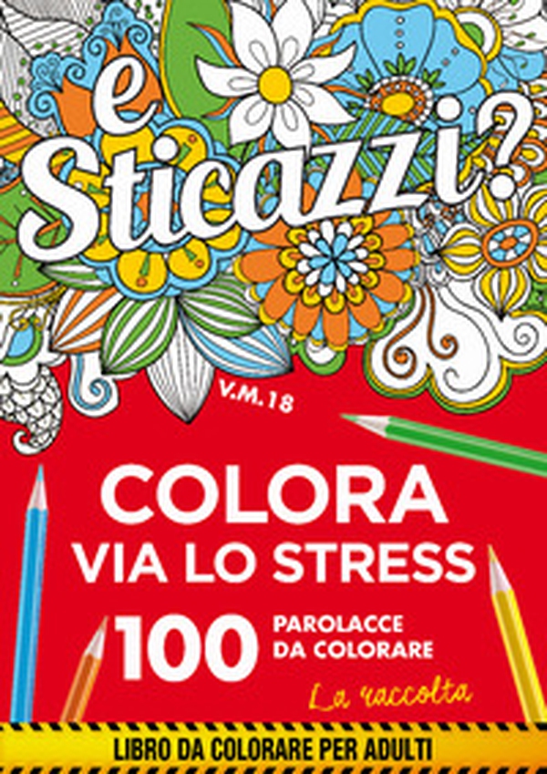 Sticazzi. Colora via lo stress. 100 parolacce da colorare. La raccolta - Librerie.coop Sticazzi. Colora via lo stress. 100 parolacce da colorare. La raccolta - Librerie.coop