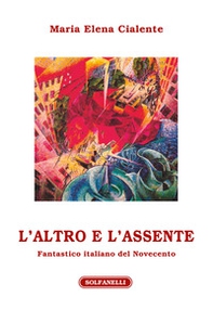 L'altro e l'assente. Fantastico italiano del Novecento - Librerie.coop