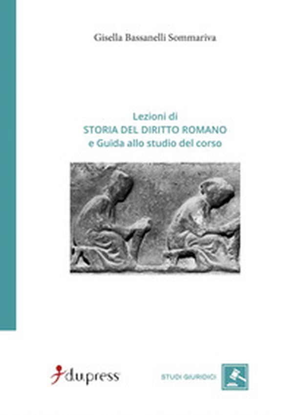 Lezioni di storia del diritto romano e Guida allo studio del corso - Librerie.coop Lezioni di storia del diritto romano e Guida allo studio del corso - Librerie.coop