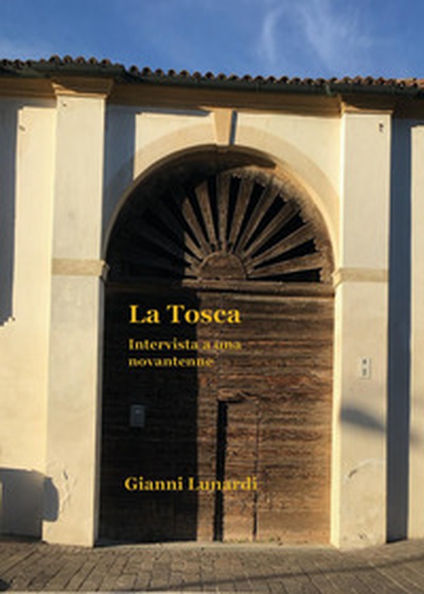 La Tosca. Intervista a una novantenne - Librerie.coop La Tosca. Intervista a una novantenne - Librerie.coop