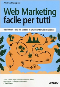 Web marketing facile per tutti. Trasformare l'idea nel cassetto in un progetto web di successo - Librerie.coop Web marketing facile per tutti. Trasformare l'idea nel cassetto in un progetto web di successo - Librerie.coop