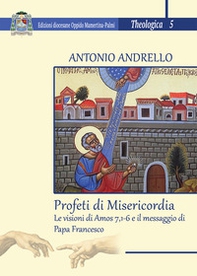 Profeti di misericordia. Le visioni di Amos 7,1-6 e il messaggio di Papa Francesco - Librerie.coop