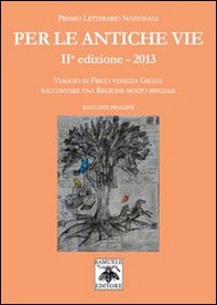 Per le antiche vie. Viaggio in Friuli Venezia Giulia. Raccontare una regione molto speciale. Racconti finalisti - Librerie.coop Per le antiche vie. Viaggio in Friuli Venezia Giulia. Raccontare una regione molto speciale. Racconti finalisti - Librerie.coop