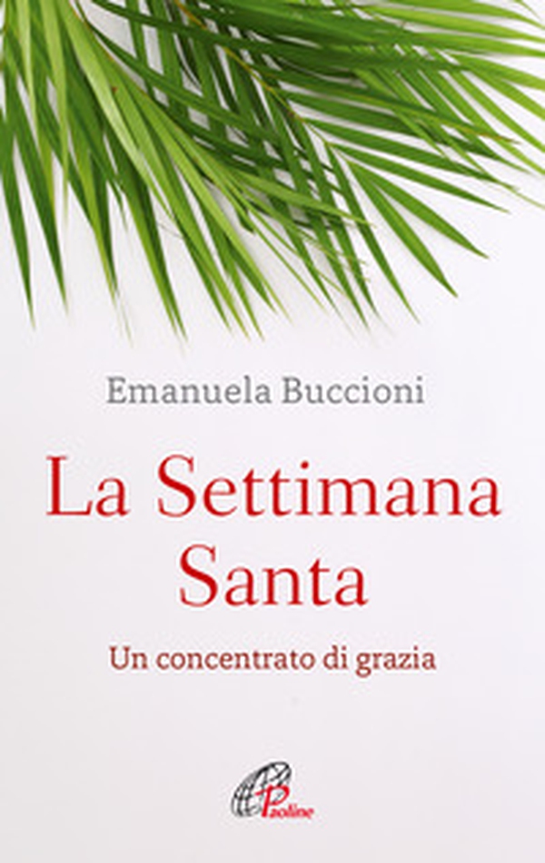 La settimana santa. Un concentrato di grazia - Librerie.coop La settimana santa. Un concentrato di grazia - Librerie.coop