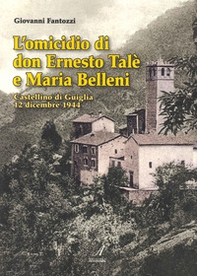 L'omicidio di don Ernesto Talè e Maria Belleni. Castellino di Guiglia 12 dicembre 1944 - Librerie.coop