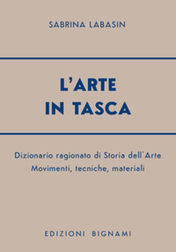 L'arte in tasca. Dizionario ragionato di storia dell'arte. Movimenti, tecniche, materiali - Librerie.coop L'arte in tasca. Dizionario ragionato di storia dell'arte. Movimenti, tecniche, materiali - Librerie.coop