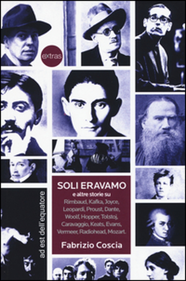 Soli eravamo e altre storie su: Rimbaud, Kafka, Joyce, Leopardi, Proust, Dante, Woolf, Hopper, Tolstoj, Caravaggio, Keats, Evans, Vermeer, Radiohead, Mozart - Librerie.coop Soli eravamo e altre storie su: Rimbaud, Kafka, Joyce, Leopardi, Proust, Dante, Woolf, Hopper, Tolstoj, Caravaggio, Keats, Evans, Vermeer, Radiohead, Mozart - Librerie.coop