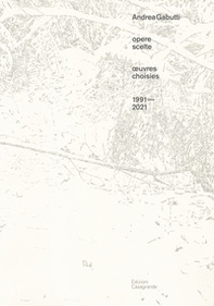 Andrea Gabutti. Opere scelte 1991-2021-Oeuvres choisies - Librerie.coop