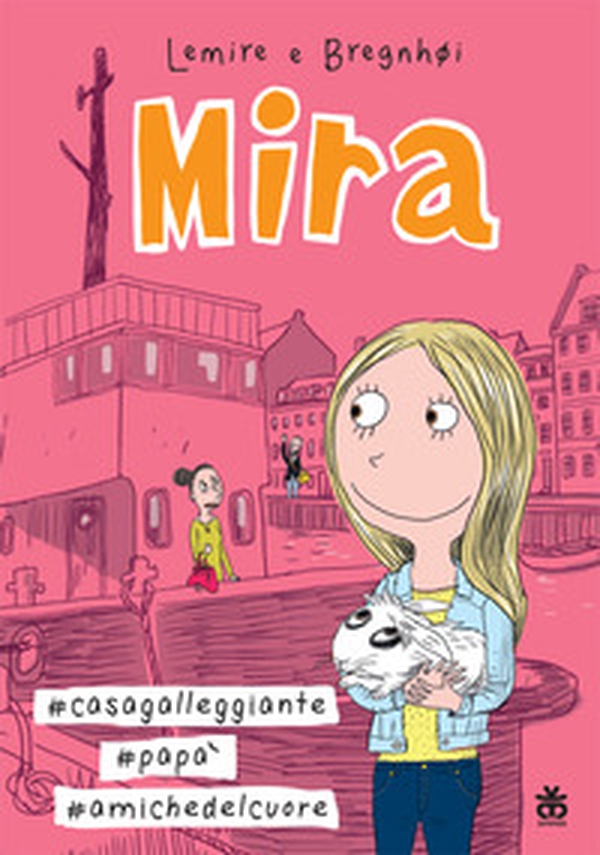 Mira #casa galleggiante #papà #amiche del cuore - Librerie.coop Mira #casa galleggiante #papà #amiche del cuore - Librerie.coop