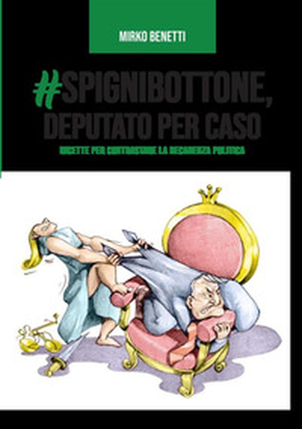 #Spignibottone, deputato per caso. Ricette per contrastare la decadenza politica - Librerie.coop #Spignibottone, deputato per caso. Ricette per contrastare la decadenza politica - Librerie.coop