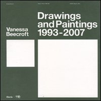 Vanessa Beecroft. Disegni e pitture-Drawings and paintings 1993-2007. Catalogo della mostra (Bergamo, 9 maggio-29 luglio 2007) - Librerie.coop