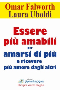 Essere più amabili. Per amarsi di più e ricevere più amore dagli altri - Librerie.coop