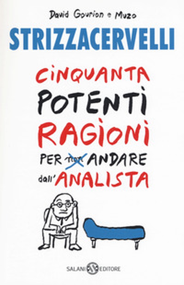 Strizzacervelli. Cinquanta potenti ragioni per non andare dallo psicologo - Librerie.coop Strizzacervelli. Cinquanta potenti ragioni per non andare dallo psicologo - Librerie.coop