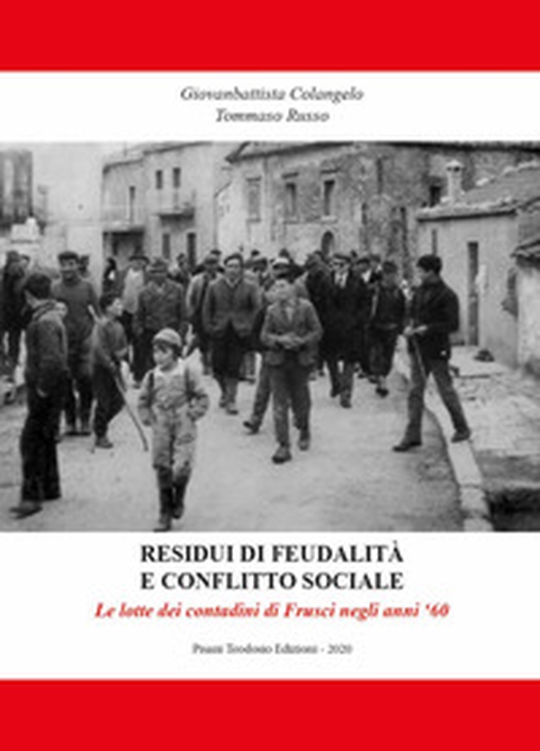 Residui di feudalità e conflitto sociale. Le lotte dei contadini di Frusci negli anni 60 - Librerie.coop Residui di feudalità e conflitto sociale. Le lotte dei contadini di Frusci negli anni 60 - Librerie.coop