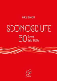 Sconosciute. 50 donne della Bibbia - Librerie.coop Sconosciute. 50 donne della Bibbia - Librerie.coop