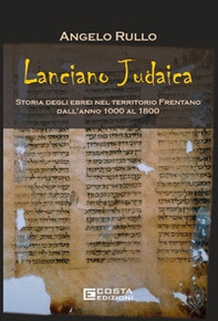 Lanciano judaica. Storia degli ebrei nel territorio Frentano dall'anno 1000 al 1800 - Librerie.coop Lanciano judaica. Storia degli ebrei nel territorio Frentano dall'anno 1000 al 1800 - Librerie.coop