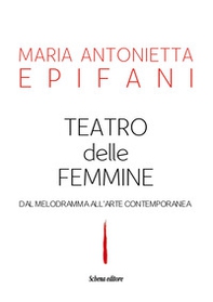 Teatro delle femmine. Dal melodramma all'arte contemporanea - Librerie.coop Teatro delle femmine. Dal melodramma all'arte contemporanea - Librerie.coop