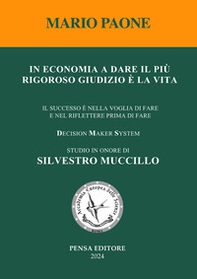 In economia a dare il più rigoroso giudizio è la vita. Il successo è nella voglia di fare e nel riflettere prima di fare - Librerie.coop