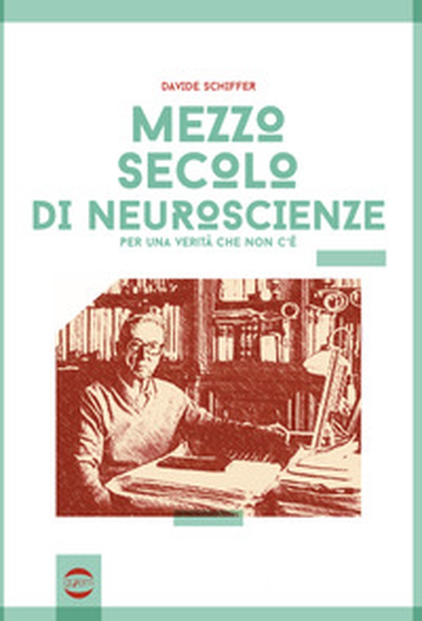 Mezzo secolo di neuroscienze per una verità che non c'è - Librerie.coop Mezzo secolo di neuroscienze per una verità che non c'è - Librerie.coop