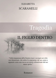 Tragodìa. Il figlio dentro - Librerie.coop