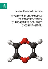 Tossicità e meccanismi di cancerogenesi di diossine e composti di diossina-simili - Librerie.coop