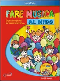 Fare musica al nido. Percorsi teorico-pratici di educazione musicale per bambini da 20 a 36 mesi - Librerie.coop