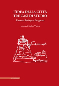 L'idea della città. Tre casi di studio. Firenze, Bologna, Bergamo - Librerie.coop