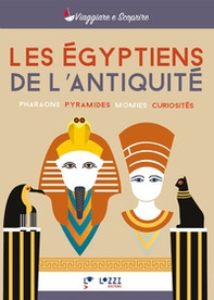 Les egyptiens de l'antique. Pharaos, pyramides, momies, curiosités - Librerie.coop