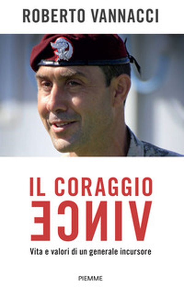 Il coraggio vince. Vita e valori di un generale incursore - Librerie.coop Il coraggio vince. Vita e valori di un generale incursore - Librerie.coop